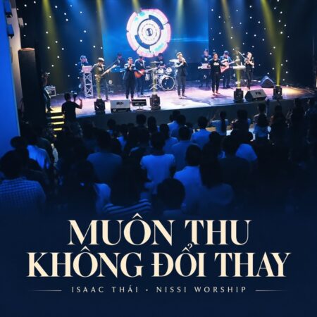 Muôn Thu Không Đổi Thay – Isaac Thái cùng Nissi Worship biểu diễn trong MV chính thức